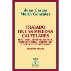 TRATADO DE LAS MEDIDAS CAUTELARES. DOCTRINA, JURISPRUDENCIA, ANTECEDENTES HISTÓRICOS Y DERECHO COMPARADO